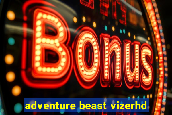 adventure beast vizerhd